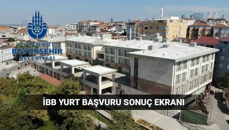 İBB Yurt Sonuçları Sorgulama Ekranı: 2025-2026 Dönemi Sonuçları İçin Geri Sayım Başladı