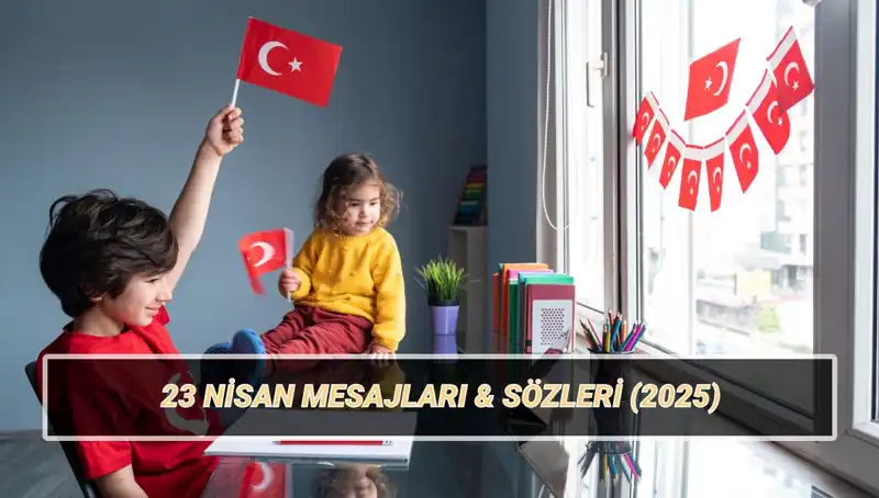 23 Nisan Kutlamalarına Özel En Güzel Mesajlar ve İletişim Yöntemleri